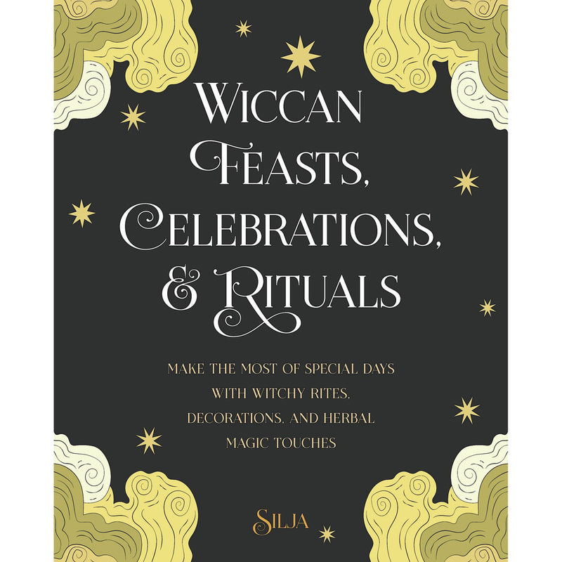 Wiccan Feasts, Celebrations & Rituals by Silja