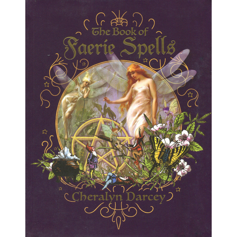 The Book Of Faerie Spells by Cheralyn Darcey